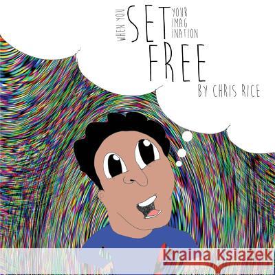 When You Set Your Imagination Free Chris Rice 9781539485483 Createspace Independent Publishing Platform - książka