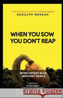 When You Sow You Don't Reap: Being Patient In An Impatient World Mensah, Rudolph 9798676064488 Independently Published - książka