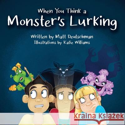 When You Think a Monster's Lurking Matt Deutschman Katie Williams 9781990093098 Matthew Deutschman - książka