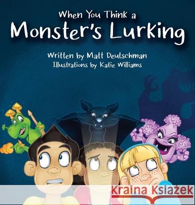 When You Think a Monster's Lurking Matt Deutschman Katie Williams 9781990093104 Matthew Deutschman - książka