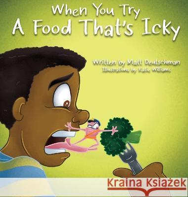 When You Try a Food That's Icky Matt Deutschman Katie J Williams  9781990093609 Matthew Deutschman - książka