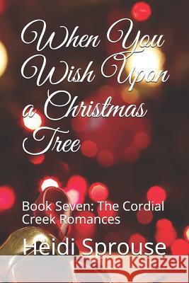 When You Wish Upon a Christmas Tree: Book Seven: The Cordial Creek Romances Heidi C. Sprouse 9781731588876 Independently Published - książka
