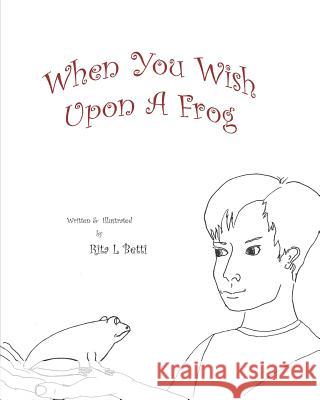 When You Wish Upon a Frog Rita L. Betti 9781793953162 Independently Published - książka