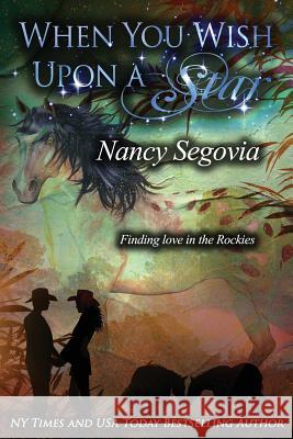 When you Wish Upon A Star: Finding Love in the Rockies Segovia, Nancy 9781537355412 Createspace Independent Publishing Platform - książka