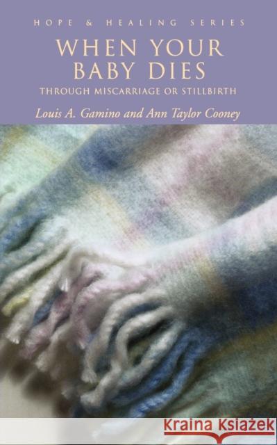 When Your Baby Dies: Through Miscarriage or Stillbirth Gamino, Louis A. 9780806643557 Augsburg Fortress Publishers - książka