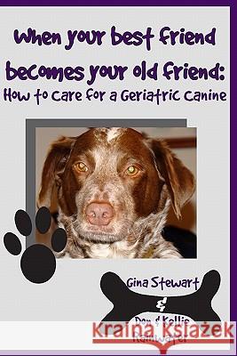 When Your Best Friend Becomes Your Old Friend: How To Care For Your Geriatric Canine Rainwater, Don &. Kellie 9781438251141 Createspace - książka
