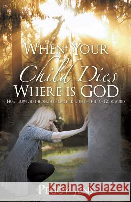 When Your Child Dies Where is GOD Peggy Jens 9781545611876 Xulon Press - książka