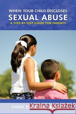 When Your Child Discloses Sexual Abuse: A Step-By-Step Guide for Parents Chris Schopen 9781548231460 Createspace Independent Publishing Platform - książka