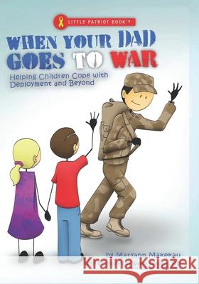 When Your Dad Goes to War: Helping Children Cope with Deployment and Beyond Maryann Makekau 2030north Studios                        Wayne Sumpte 9780982660188 Makekau - książka