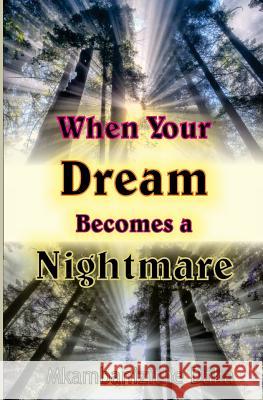 When Your Dream Becomes a Nightmare: How to Overcome Painful Situations Pst Mkambanizithe Daka 9781530060351 Createspace Independent Publishing Platform - książka