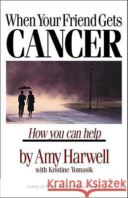 When Your Friend Gets Cancer: How You Can Help Amy Harwell Kristine Tomasik 9780877889342 Shaw Books - książka