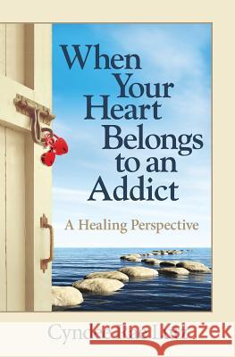 When Your Heart Belongs to an Addict: A Healing Perspective Cyndee Rae Lutz   9780997856408 Flip the Hippo Publishing - książka