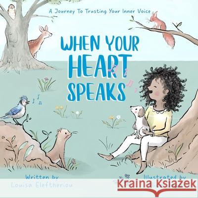 When Your Heart Speaks: A Journey to Trusting Your Inner Voice Alice Jago Louisa Eleftheriou 9781069401618 Louisa Eleftheriou - książka
