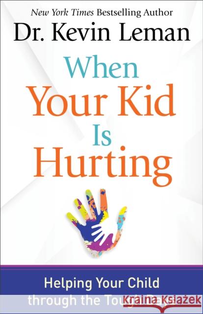 When Your Kid Is Hurting: Helping Your Child Through the Tough Days Kevin Leman 9780800729608 Fleming H. Revell Company - książka