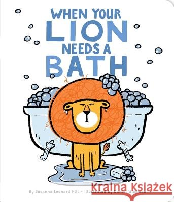 When Your Lion Needs a Bath Susanna Leonard Hill Daniel Wiseman 9781481495028 Little Simon - książka