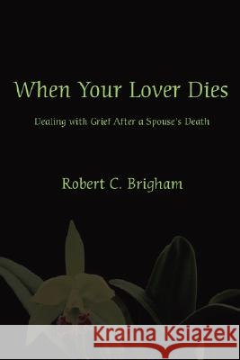 When Your Lover Dies: Dealing with Grief After A Spouse's Death Brigham, Robert C. 9780595486335 IUNIVERSE.COM - książka