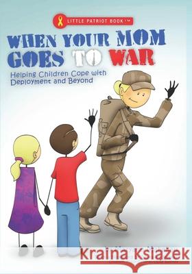 When Your Mom Goes to War: Helping Children Cope with Deployment and Beyond Maryann Makekau 2030north Studios                        L. Potte 9780982660195 Makekau - książka