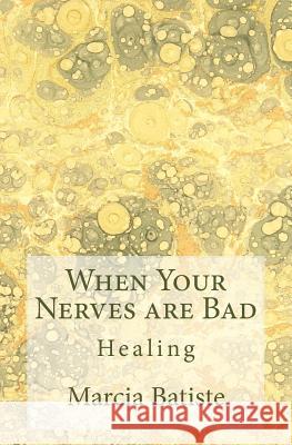 When Your Nerves are Bad: Healing Marcia Batiste 9781503124097 Createspace Independent Publishing Platform - książka