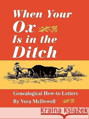 When Your Ox is in the Ditch : Genealogical How-to Letters Vera McDowell 9780806314846 Genealogical Publishing Company - książka