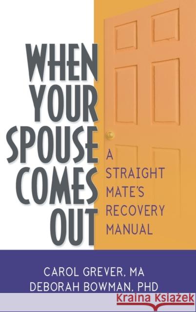 When Your Spouse Comes Out: A Straight Mate's Recovery Manual Grever, Carol 9780789036285 Harrington Park Press - książka