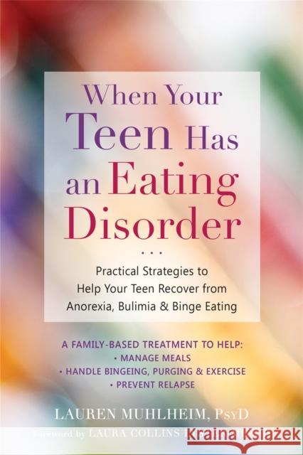 When Your Teen Has an Eating Disorder: Practical Strategies to Help Your Teen Recover from Anorexia, Bulimia, and Binge Eating Lauren Muhlheim Laura Collins 9781684030439 New Harbinger Publications - książka