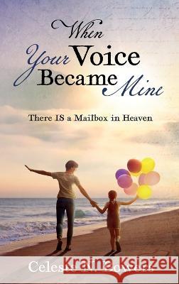 When Your Voice Became Mine: There IS a Mailbox in Heaven Celeste Bowers 9781683149163 Redemption Press - książka