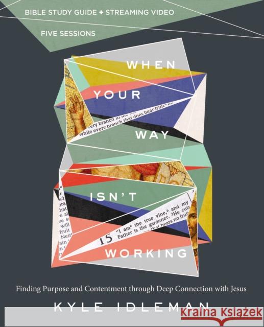 When Your Way Isn't Working Bible Study Guide plus Streaming Video: Finding Purpose and Contentment through Deep Connection with Jesus Kyle Idleman 9780310140528 HarperChristian Resources - książka