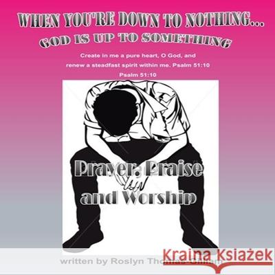 When You're down to nothing...God is up to something Roslyn Thomas-Gilliam 9781979341943 Createspace Independent Publishing Platform - książka