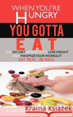 When You're Hungry, You Gotta Eat: The No Diet Approach to Lose Weight and Maximize your Workout Plamondon-Thomas, Nathalie 9781462052240 iUniverse.com - książka