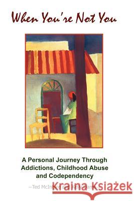 When You're Not You: A Personal Journey Through Addictions, Childhood Abuse and Codependency McIntyre, Ted 9781412066242 Trafford Publishing - książka