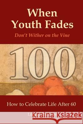 When Youth Fades: Don't Wither on the Vine - How to Celebrate Life After 60 - Aging from a Biblical Perspective Rhoades, Lillian 9781438985107 Authorhouse - książka
