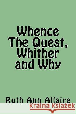 Whence The Quest, Whither and Why Allaire, Ruth Ann 9781537622774 Createspace Independent Publishing Platform - książka