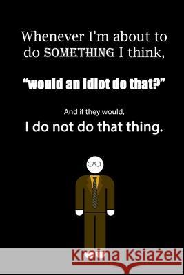 Whenever I'm about to do something I think, 