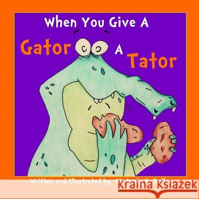 WhenYou Give A Gator A Tator Dollar, Kimberly K. 9781537688374 Createspace Independent Publishing Platform - książka