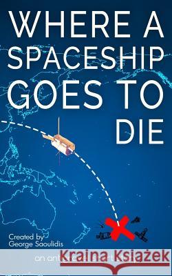 Where a Spaceship Goes to Die George Saoulidis 9781720066736 Independently Published - książka