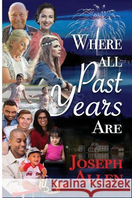 Where All Past Years Are: A Family Story Joseph Allen 9781724874382 Createspace Independent Publishing Platform - książka