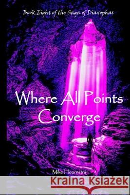 Where All Points Converge Mike Hoornstra 9781716783296 Lulu.com - książka