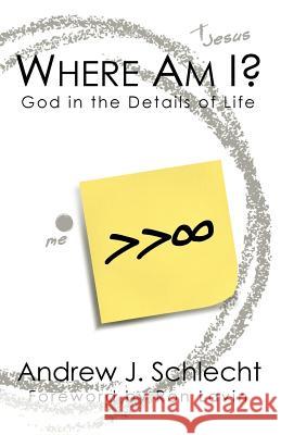 Where Am I?: God in the Details of Life Andrew J. Schlecht Ron Lavin 9781519161765 Createspace Independent Publishing Platform - książka