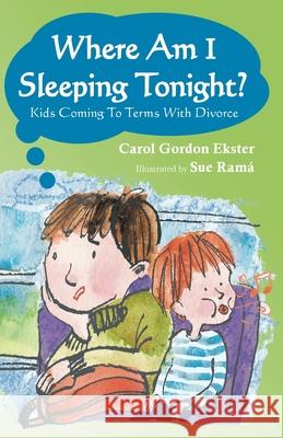 Where Am I Sleeping Tonight?: Kids Coming To Terms With Divorce Carol G. Ekster Sue Rama 9781946124944 Mazo Publishers - książka