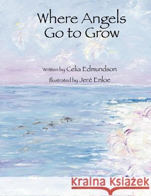Where Angels Go to Grow Celia Edmundson Jere Enloe 9781936172474 Eifrig Publishing - książka