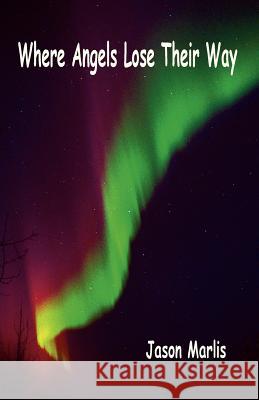 Where Angels Lose Their Way Jason Marlis 9781412052061 Trafford Publishing - książka