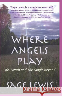 Where Angels Play: Life, Death and The Magic Beyond Hank Wesselman, Connie Grauds, Penelope Smith 9780578529295 Dancing Porcupine LLC - książka