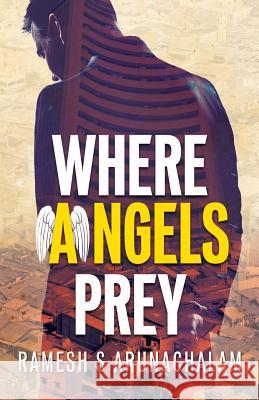 Where Angels Prey Ramesh S. Arunachalam 9789384439378 Authorsupfront Publishing Services Private Li - książka