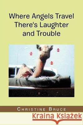 Where Angels Travel There's Laughter and Trouble Christine Bruce 9781479741007 Xlibris Corporation - książka