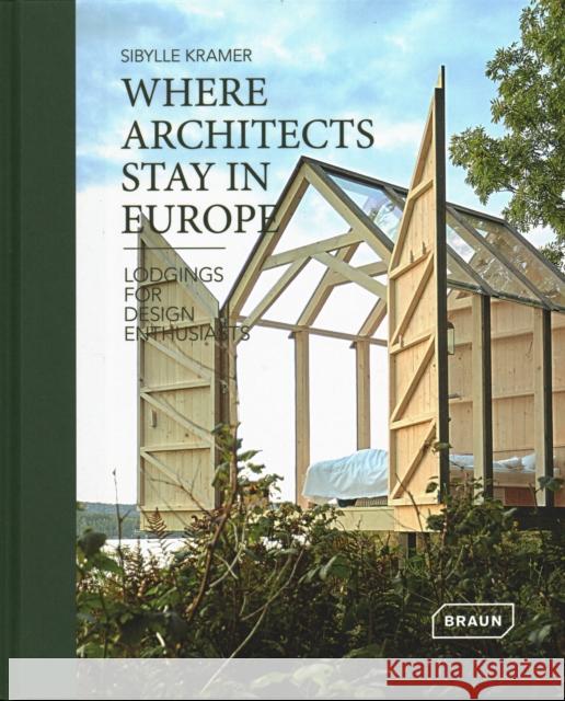 Where Architects Stay in Europe: Lodgings for Design Enthusiasts Kramer, Sibylle 9783037682326 Braun - książka