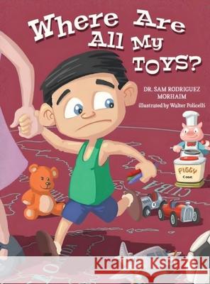 Where Are All My Toys? Sam Rodriguez Morhaim 9781778392245 Sam Rodriguez Morhaim - książka