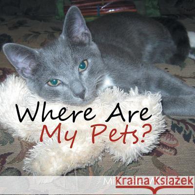 Where Are My Pets? Michele Wilson 9781499038644 Xlibris Corporation - książka