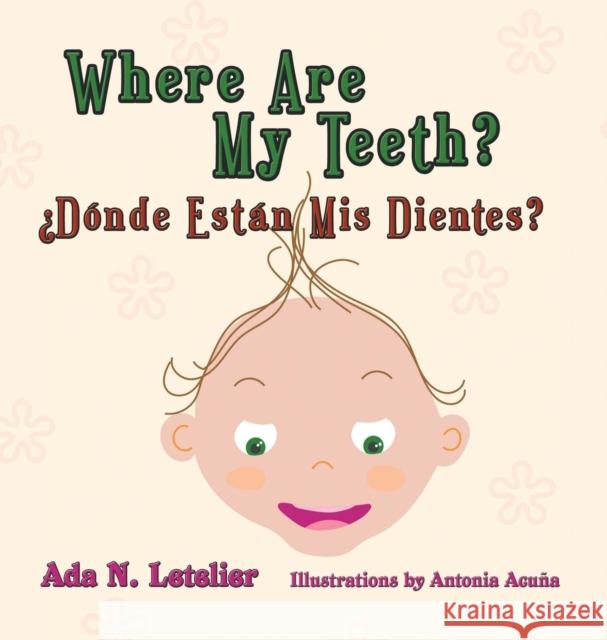 Where Are My Teeth?  d nde Est n MIS Dientes? Ada N Letelier Antonia Acuna  9781946540676 Strategic Book Publishing & Rights Agency, LL - książka