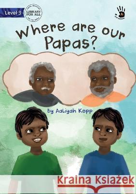 Where are our Papas? - Our Yarning Aaliyah Kopp Mila Aydingoz  9781922991164 Library for All - książka