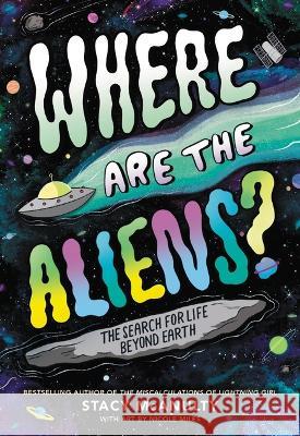 Where Are the Aliens?: The Search for Life Beyond Earth Stacy McAnulty 9780759553996 Little, Brown Books for Young Readers - książka